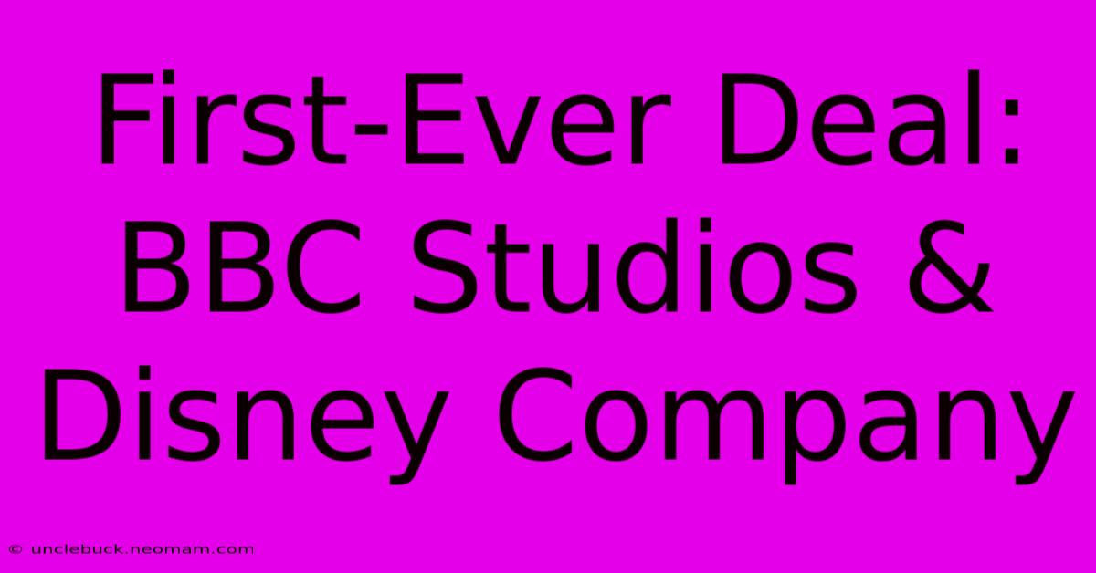 First-Ever Deal: BBC Studios & Disney Company