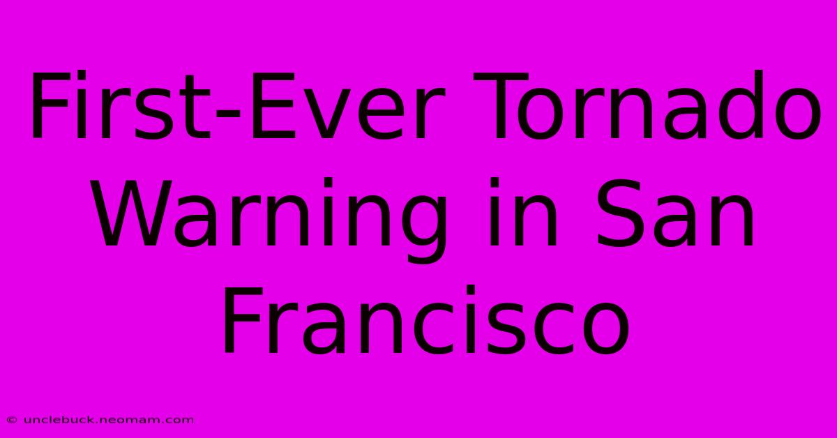 First-Ever Tornado Warning In San Francisco