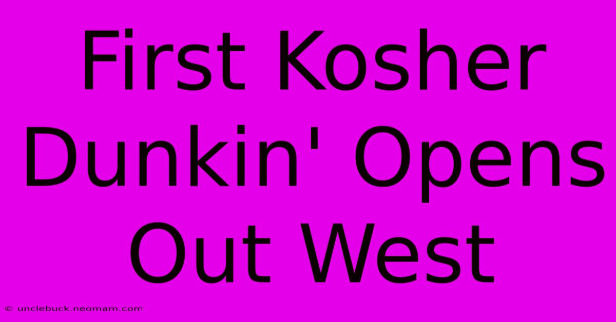 First Kosher Dunkin' Opens Out West