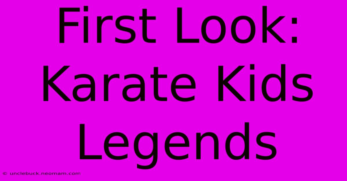 First Look: Karate Kids Legends