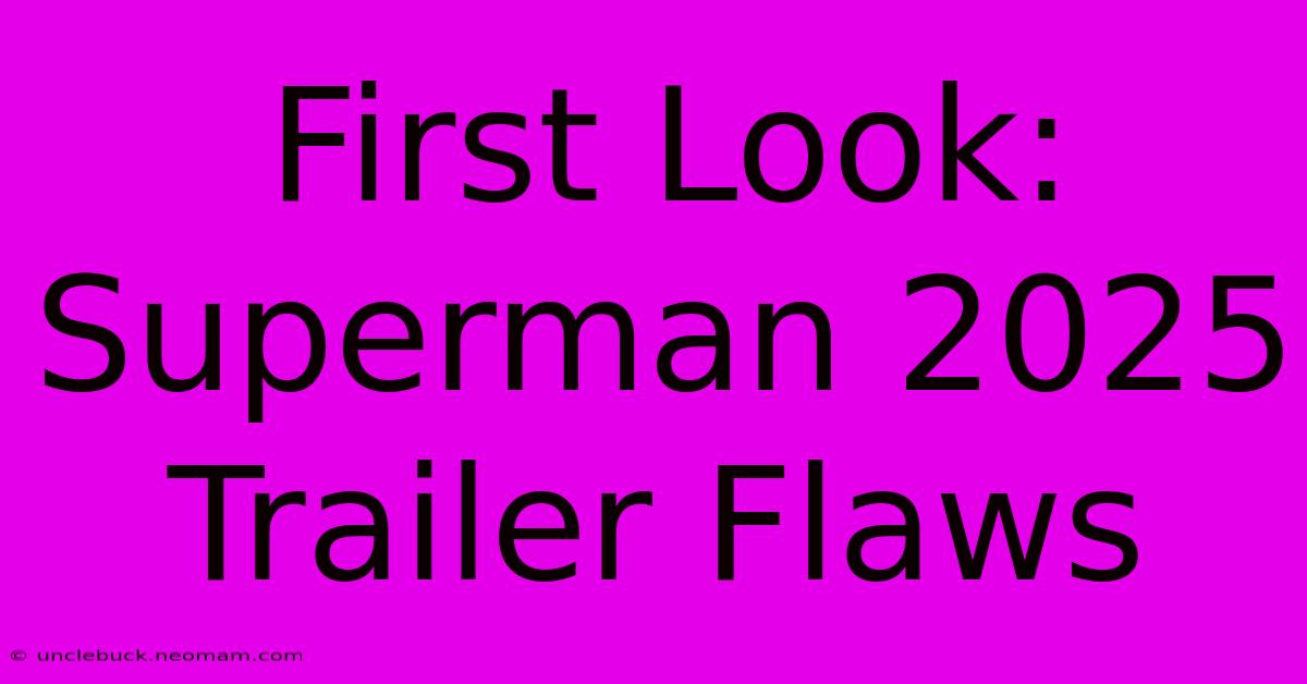 First Look: Superman 2025 Trailer Flaws