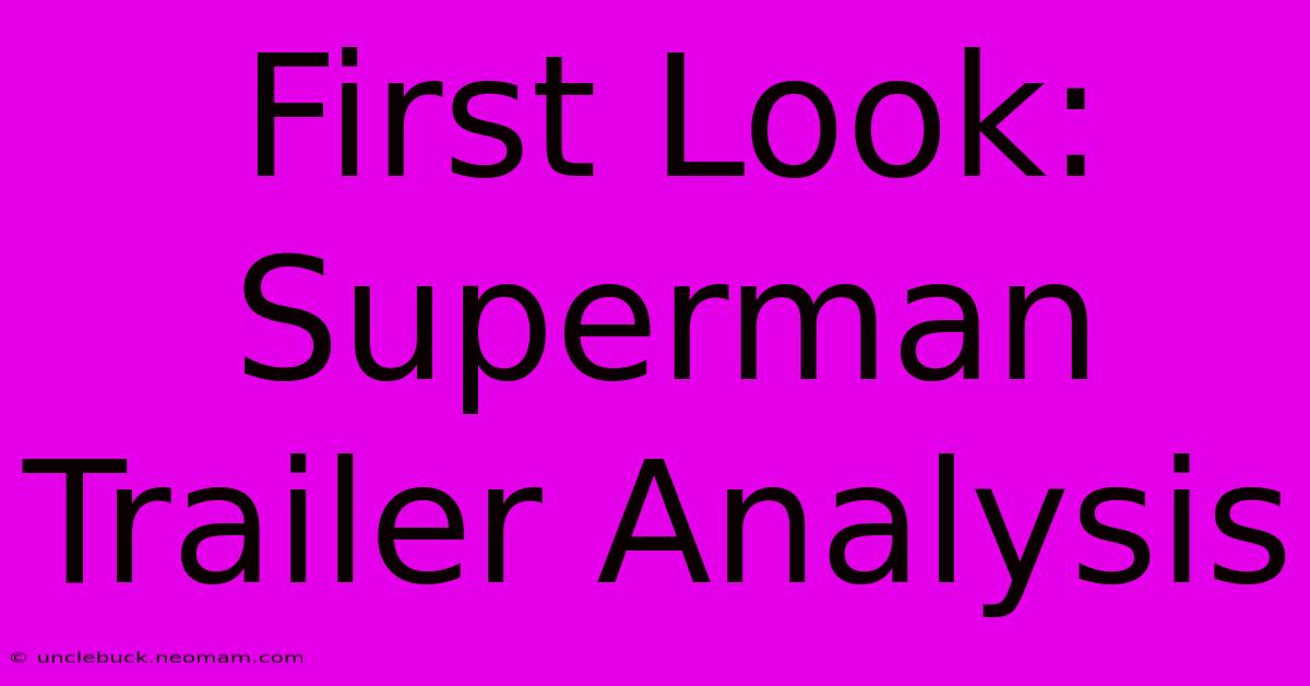 First Look: Superman Trailer Analysis