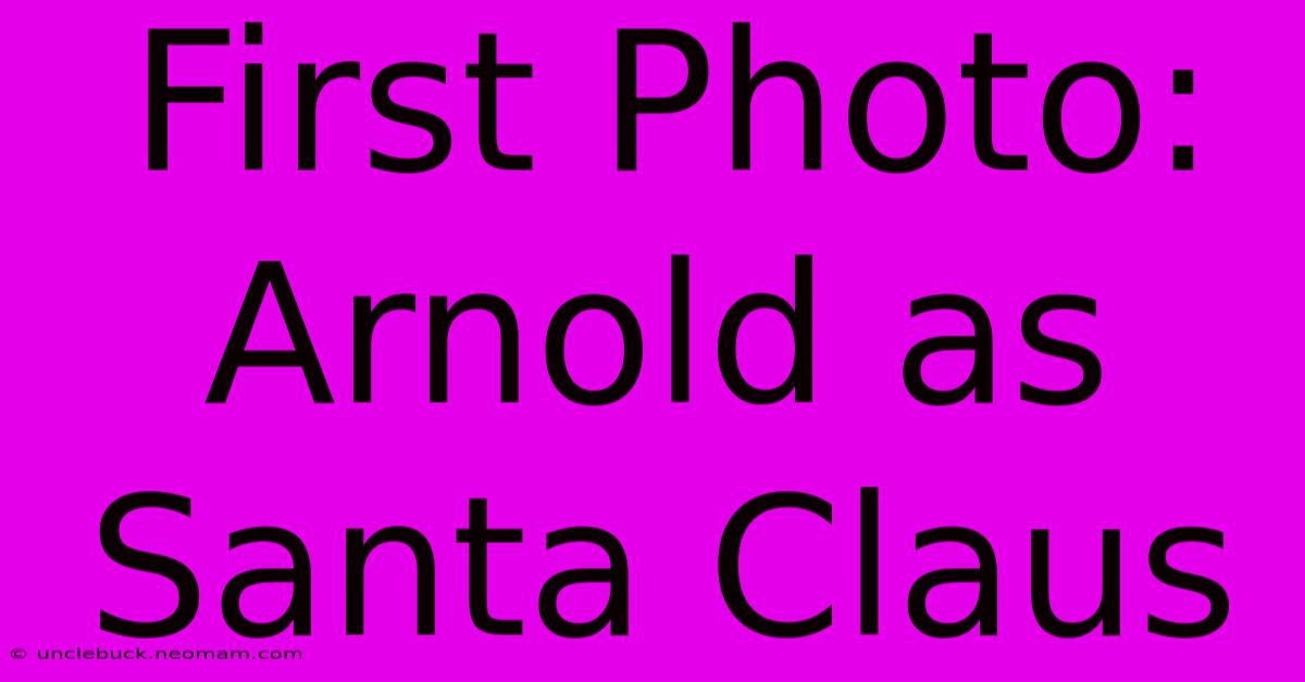 First Photo: Arnold As Santa Claus