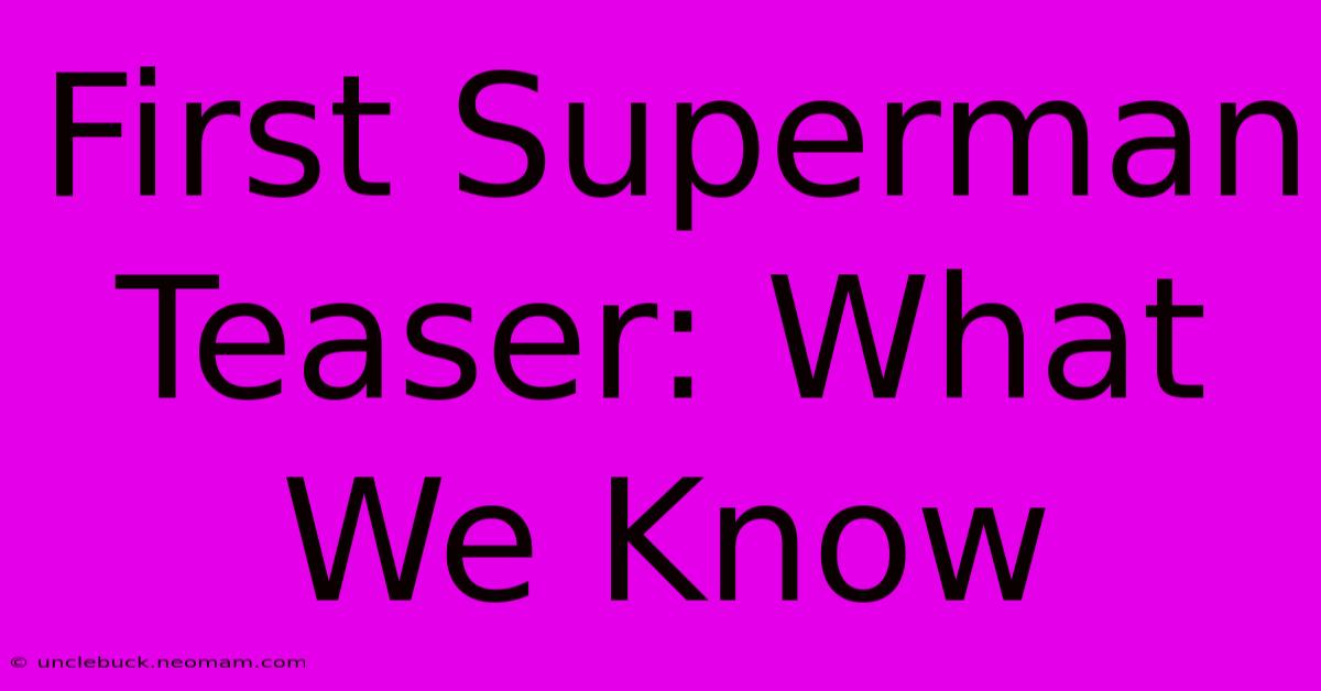 First Superman Teaser: What We Know