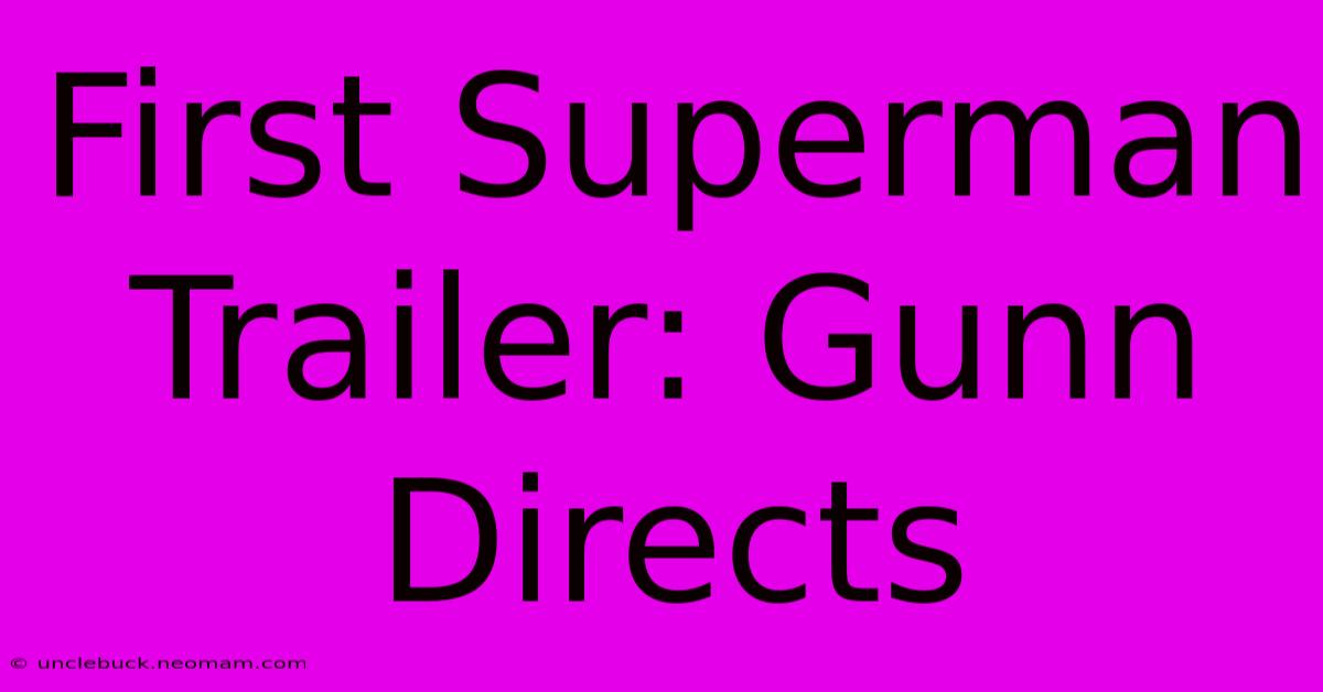 First Superman Trailer: Gunn Directs