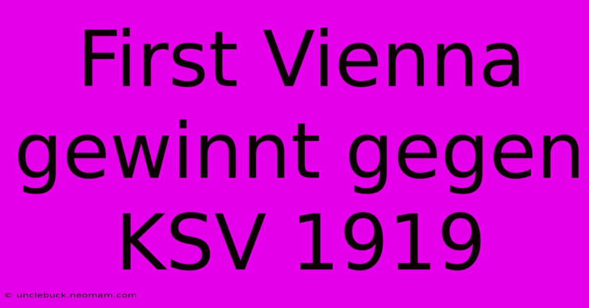 First Vienna Gewinnt Gegen KSV 1919