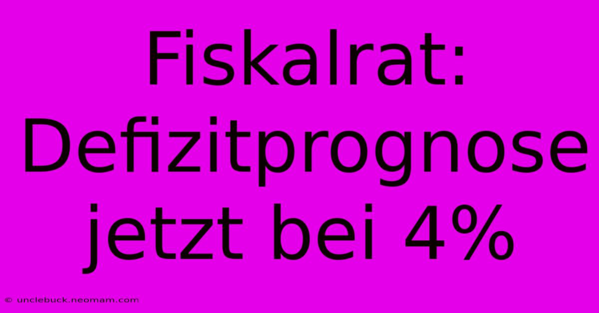 Fiskalrat: Defizitprognose Jetzt Bei 4%