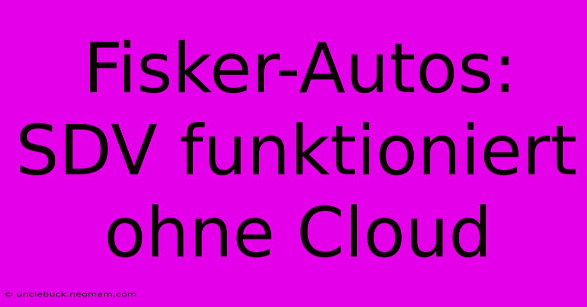 Fisker-Autos: SDV Funktioniert Ohne Cloud