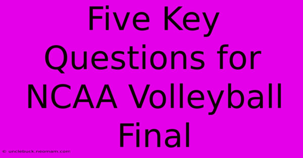 Five Key Questions For NCAA Volleyball Final