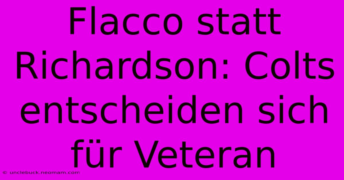 Flacco Statt Richardson: Colts Entscheiden Sich Für Veteran