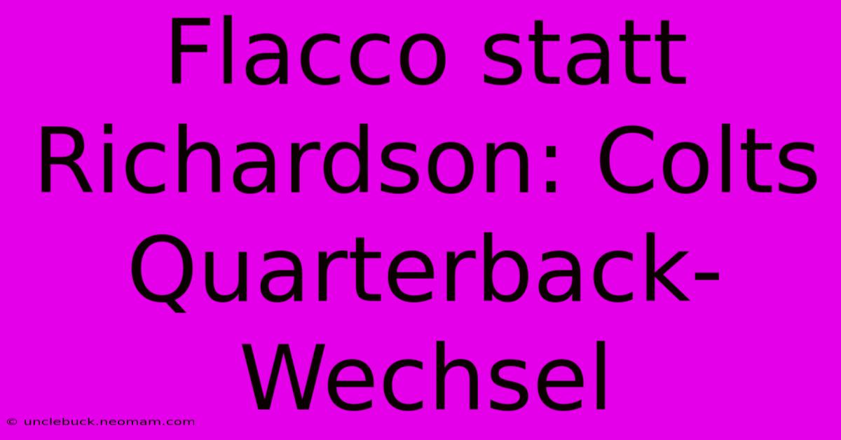 Flacco Statt Richardson: Colts Quarterback-Wechsel 