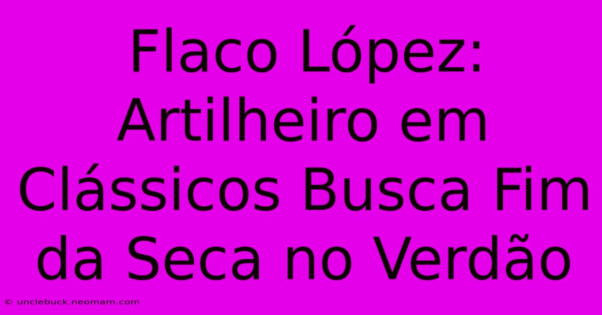 Flaco López: Artilheiro Em Clássicos Busca Fim Da Seca No Verdão