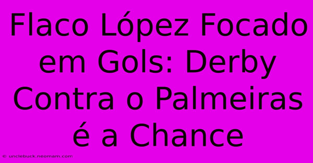 Flaco López Focado Em Gols: Derby Contra O Palmeiras É A Chance