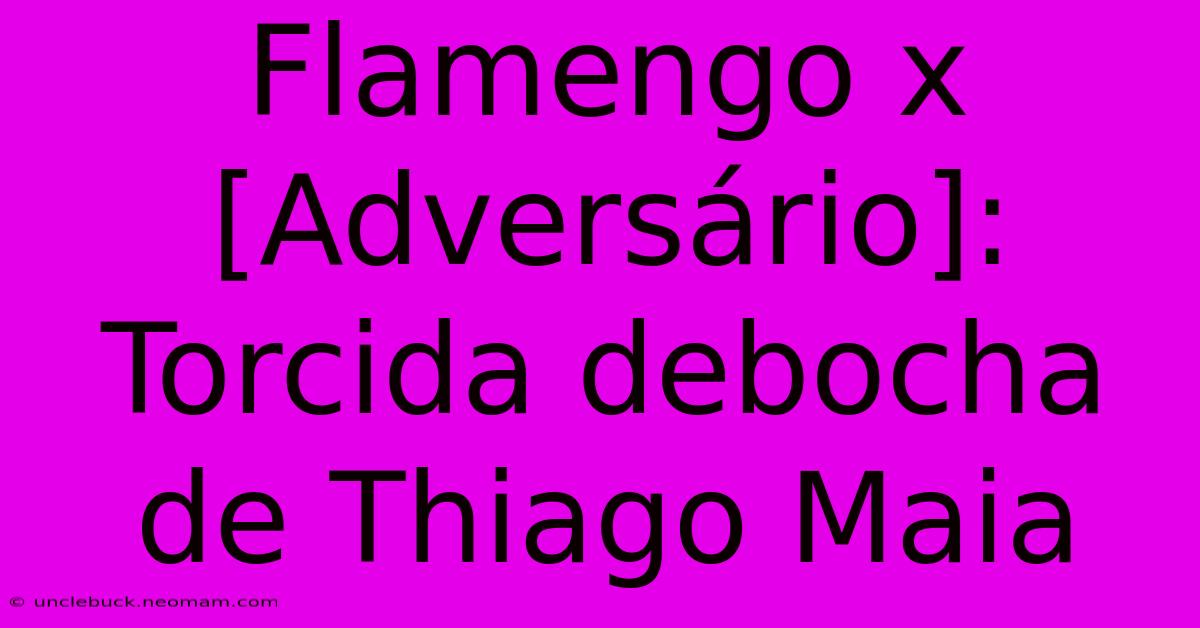 Flamengo X [Adversário]:  Torcida Debocha De Thiago Maia