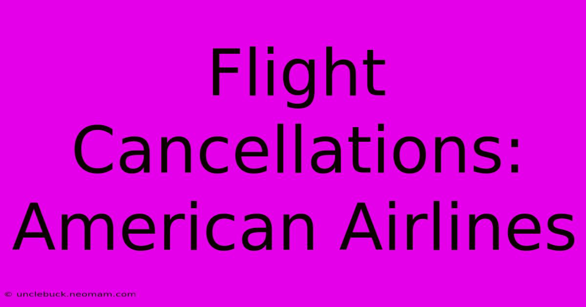 Flight Cancellations: American Airlines