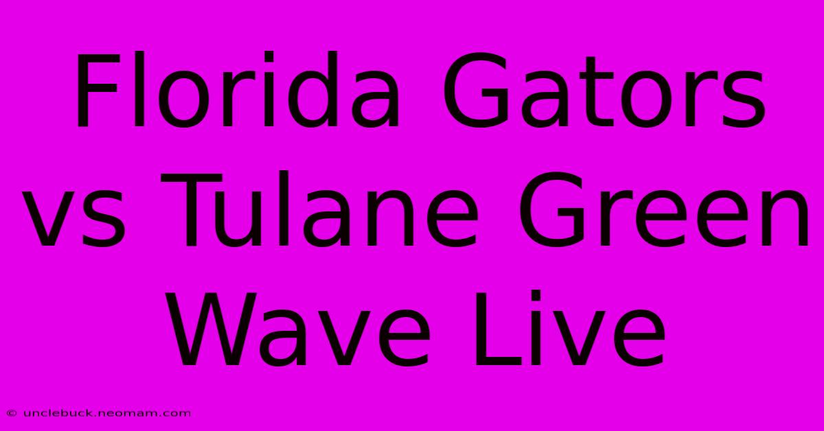 Florida Gators Vs Tulane Green Wave Live