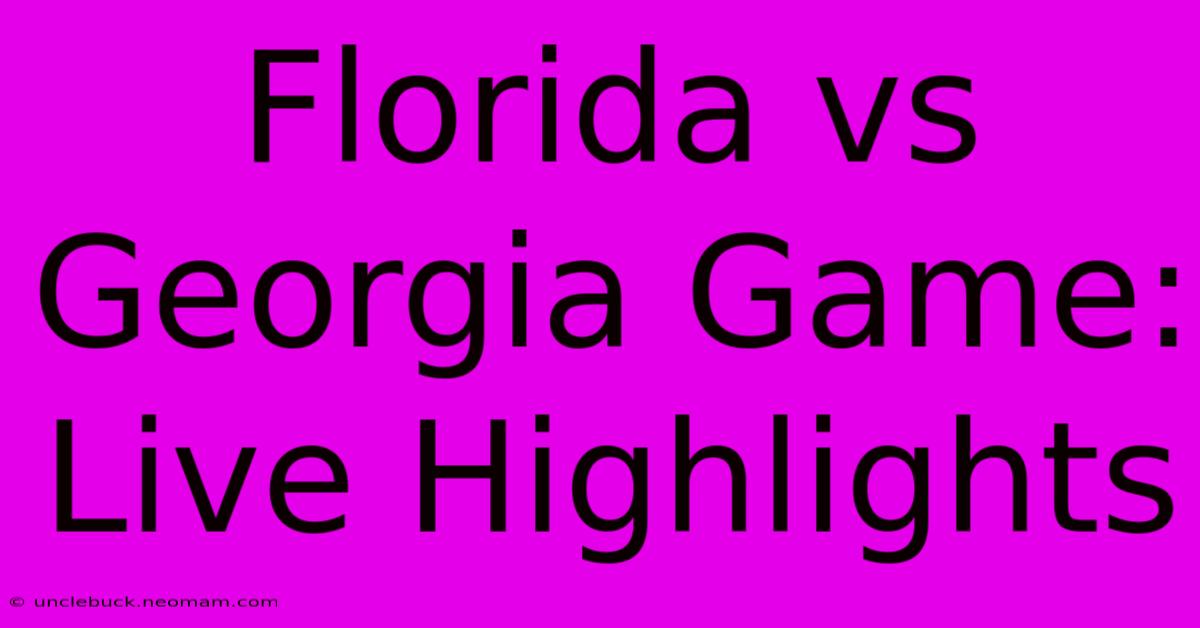 Florida Vs Georgia Game: Live Highlights