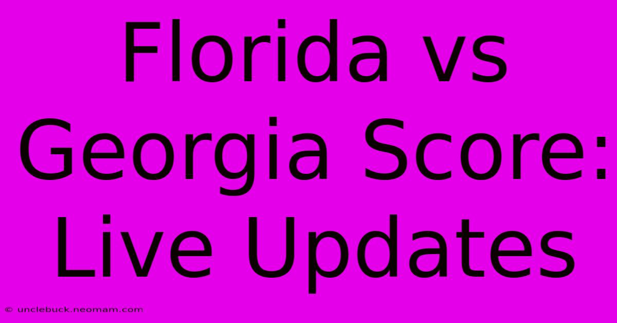 Florida Vs Georgia Score: Live Updates