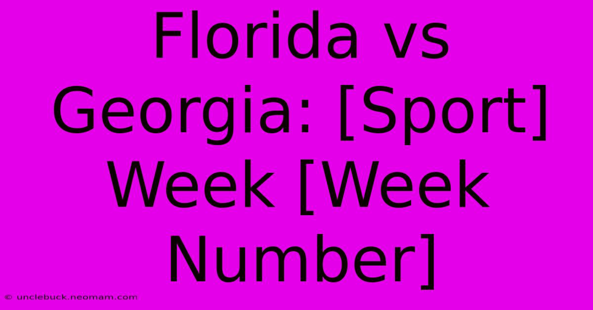 Florida Vs Georgia: [Sport] Week [Week Number] 