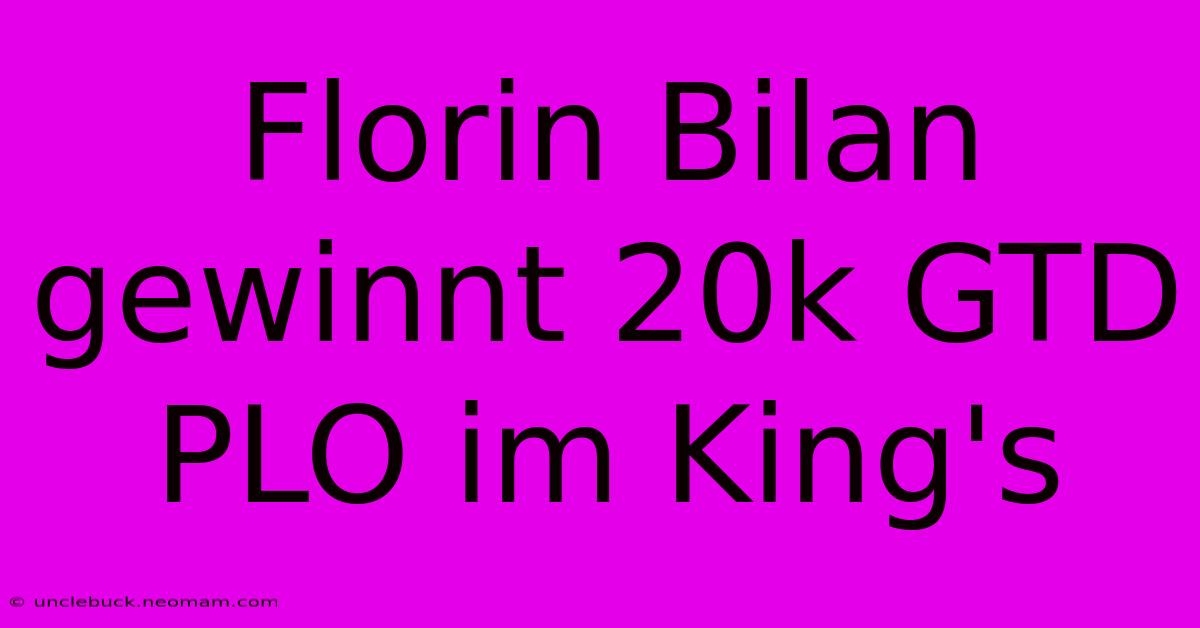 Florin Bilan Gewinnt 20k GTD PLO Im King's