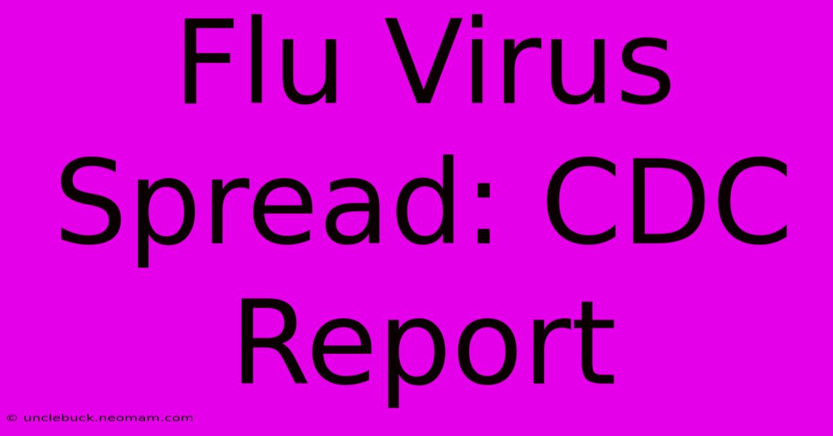 Flu Virus Spread: CDC Report