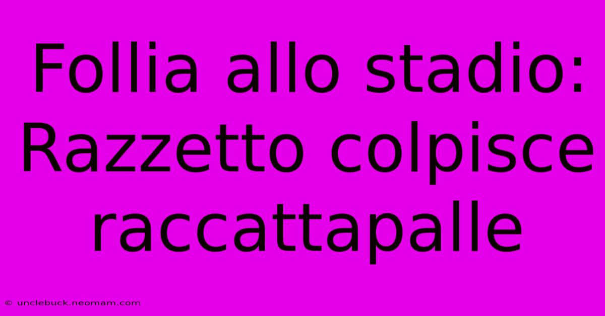 Follia Allo Stadio: Razzetto Colpisce Raccattapalle