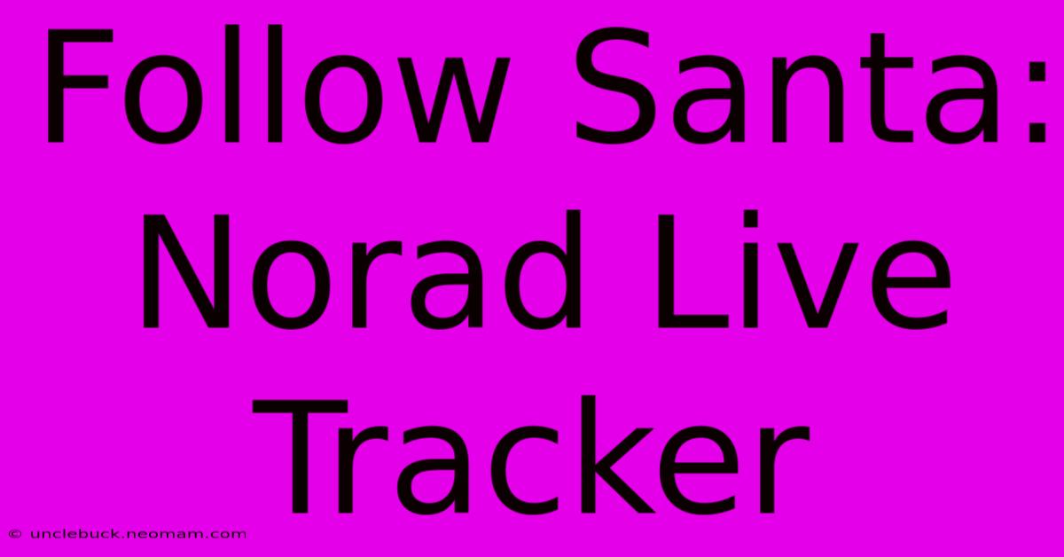 Follow Santa: Norad Live Tracker