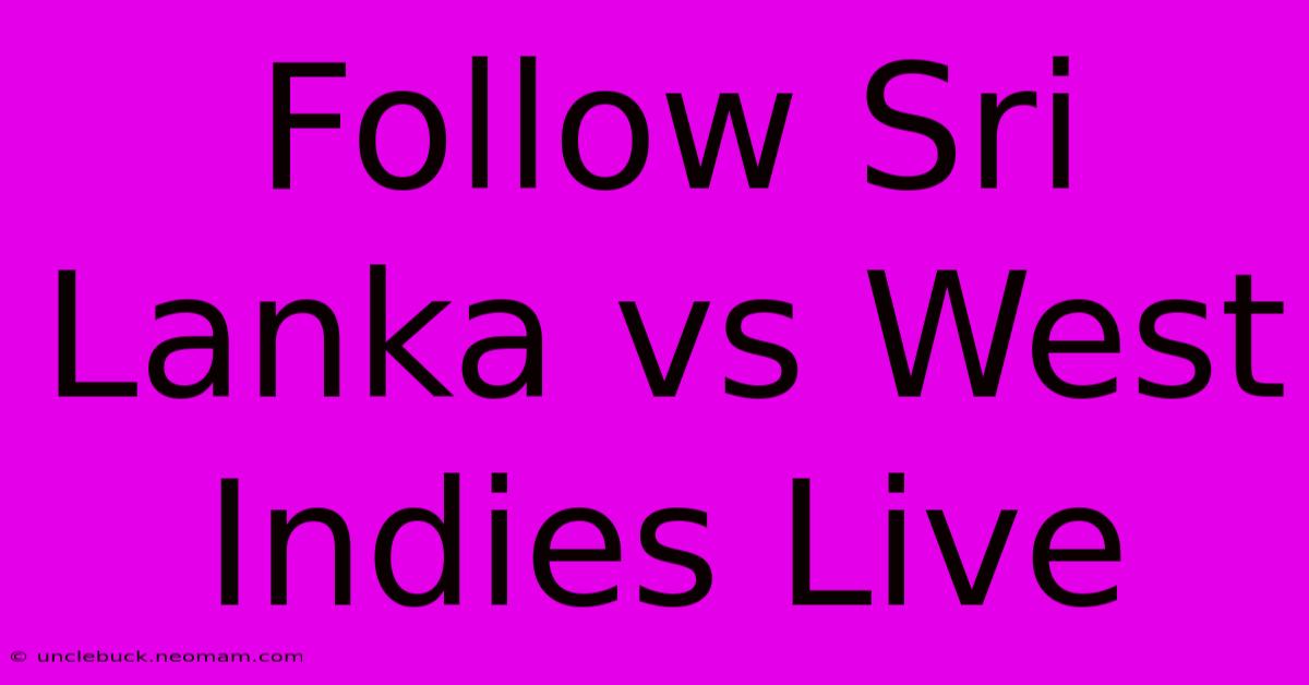 Follow Sri Lanka Vs West Indies Live