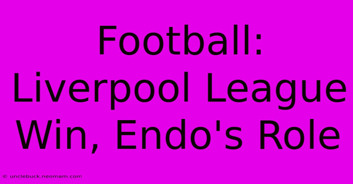 Football: Liverpool League Win, Endo's Role