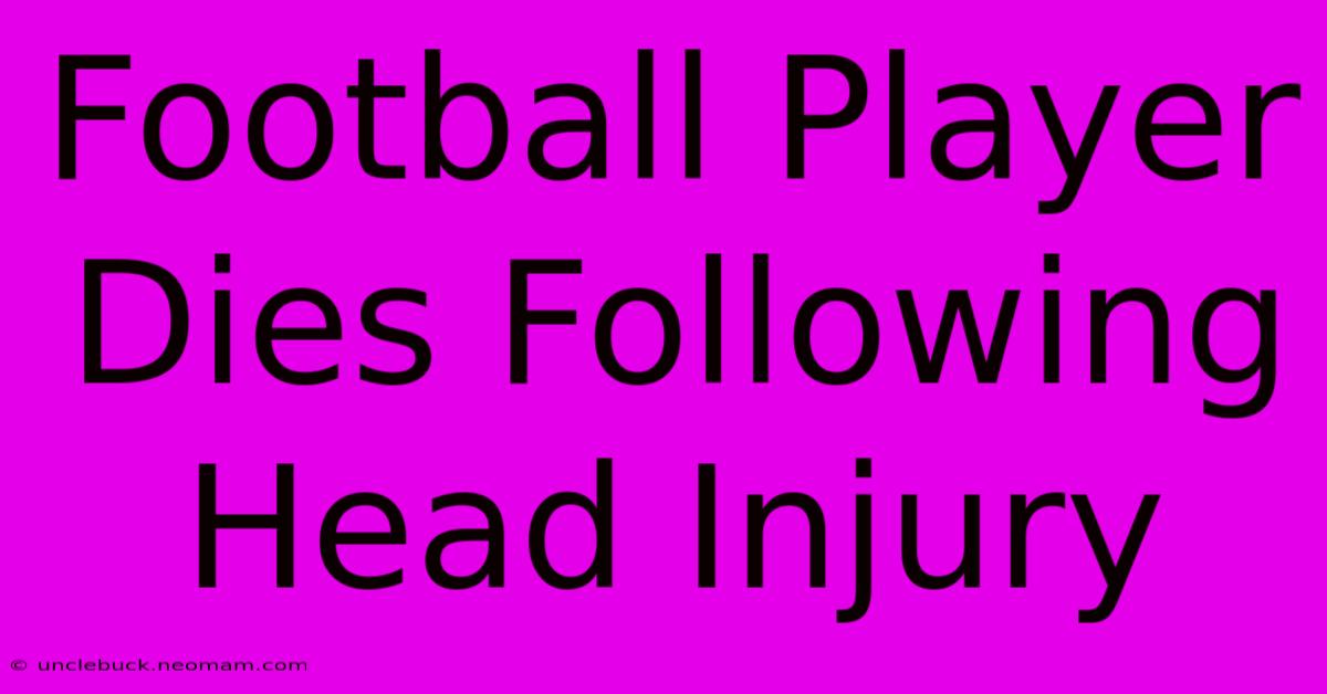 Football Player Dies Following Head Injury