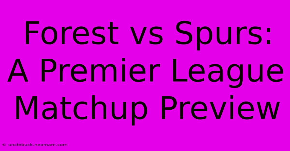 Forest Vs Spurs: A Premier League Matchup Preview