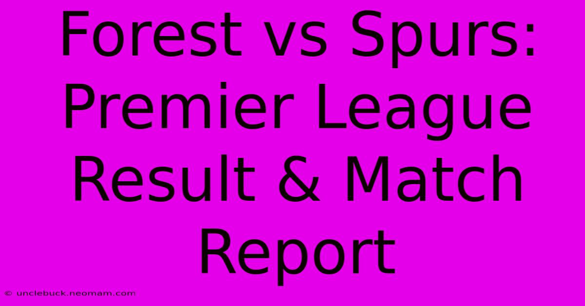 Forest Vs Spurs: Premier League Result & Match Report