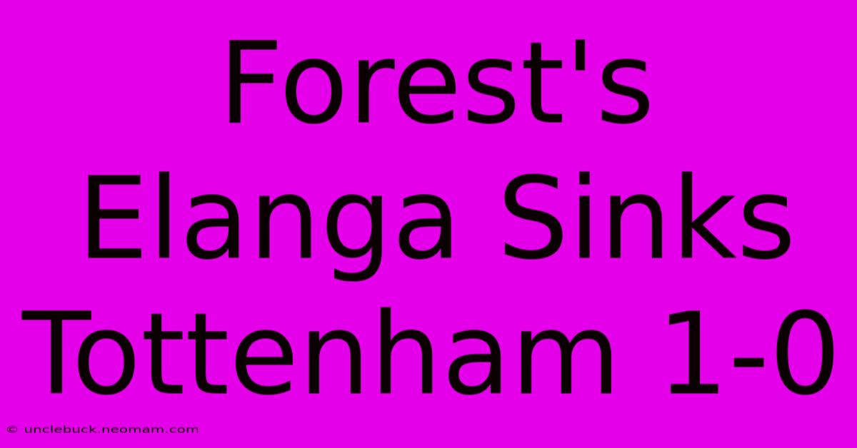 Forest's Elanga Sinks Tottenham 1-0