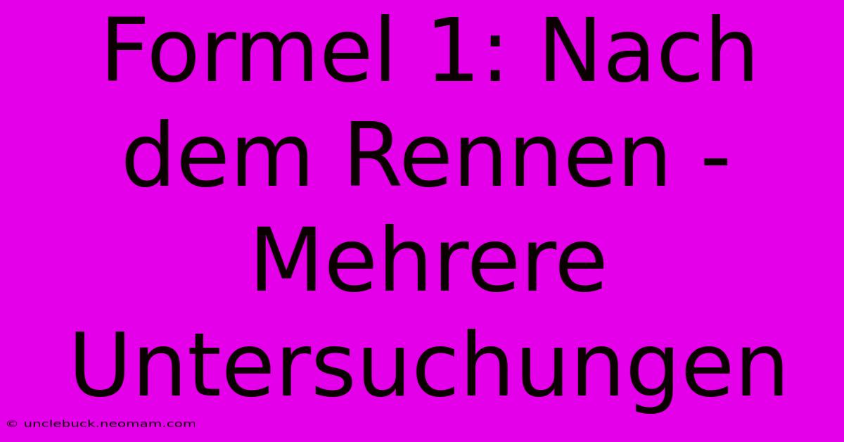 Formel 1: Nach Dem Rennen - Mehrere Untersuchungen