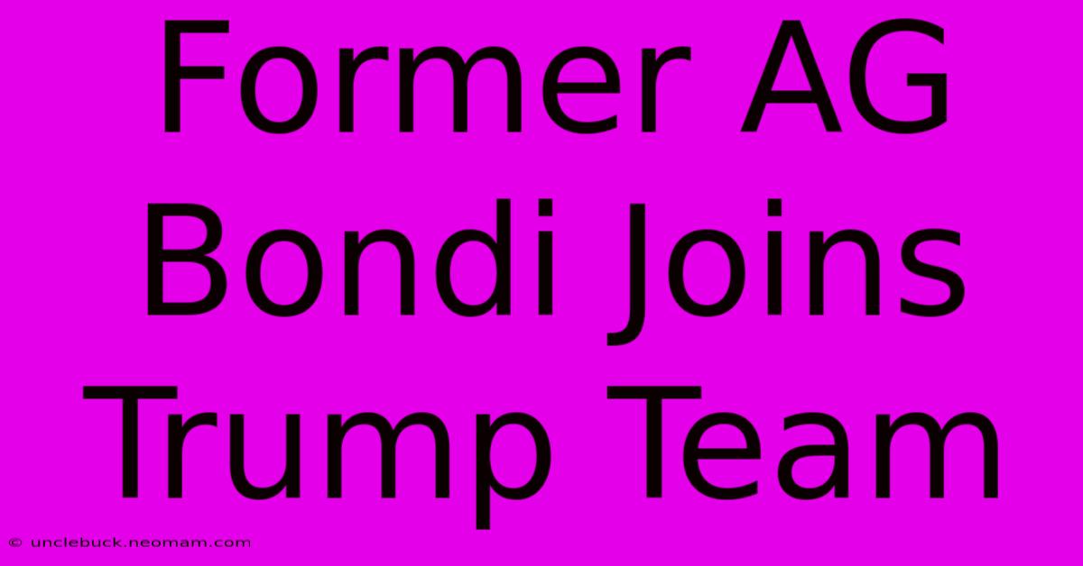 Former AG Bondi Joins Trump Team