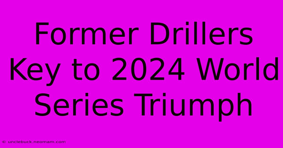 Former Drillers Key To 2024 World Series Triumph