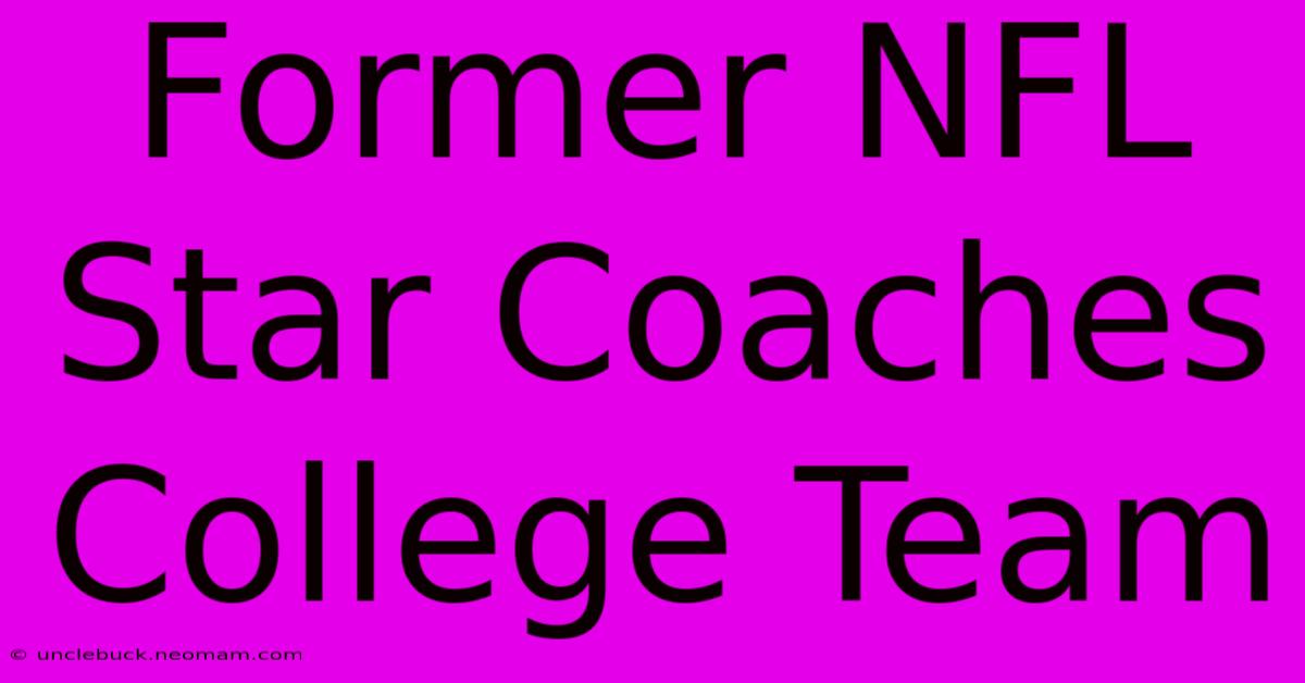 Former NFL Star Coaches College Team