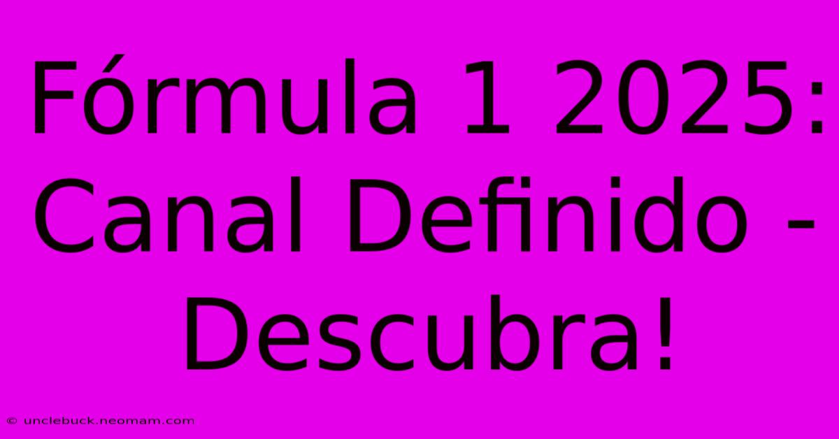 Fórmula 1 2025: Canal Definido - Descubra! 