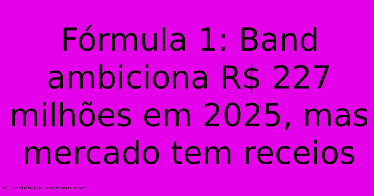 Fórmula 1: Band Ambiciona R$ 227 Milhões Em 2025, Mas Mercado Tem Receios 