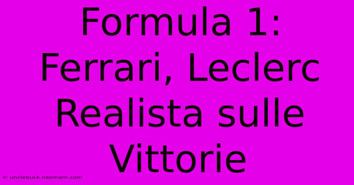 Formula 1: Ferrari, Leclerc Realista Sulle Vittorie