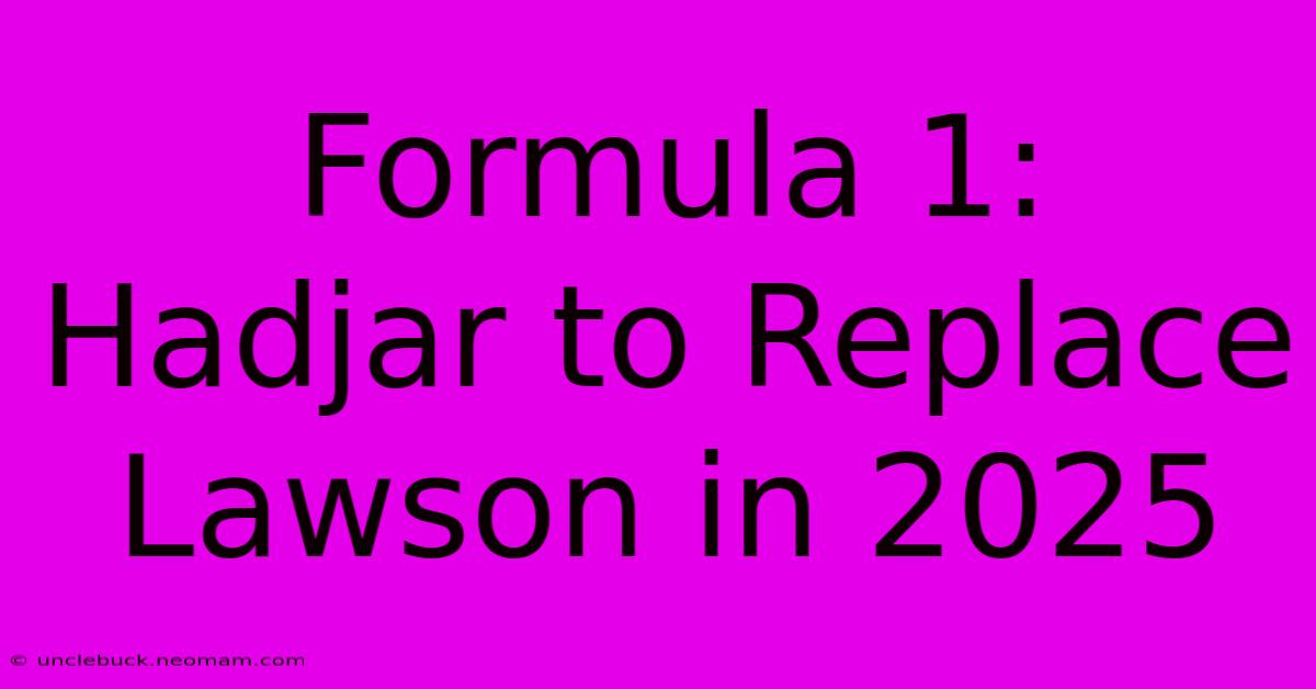 Formula 1: Hadjar To Replace Lawson In 2025