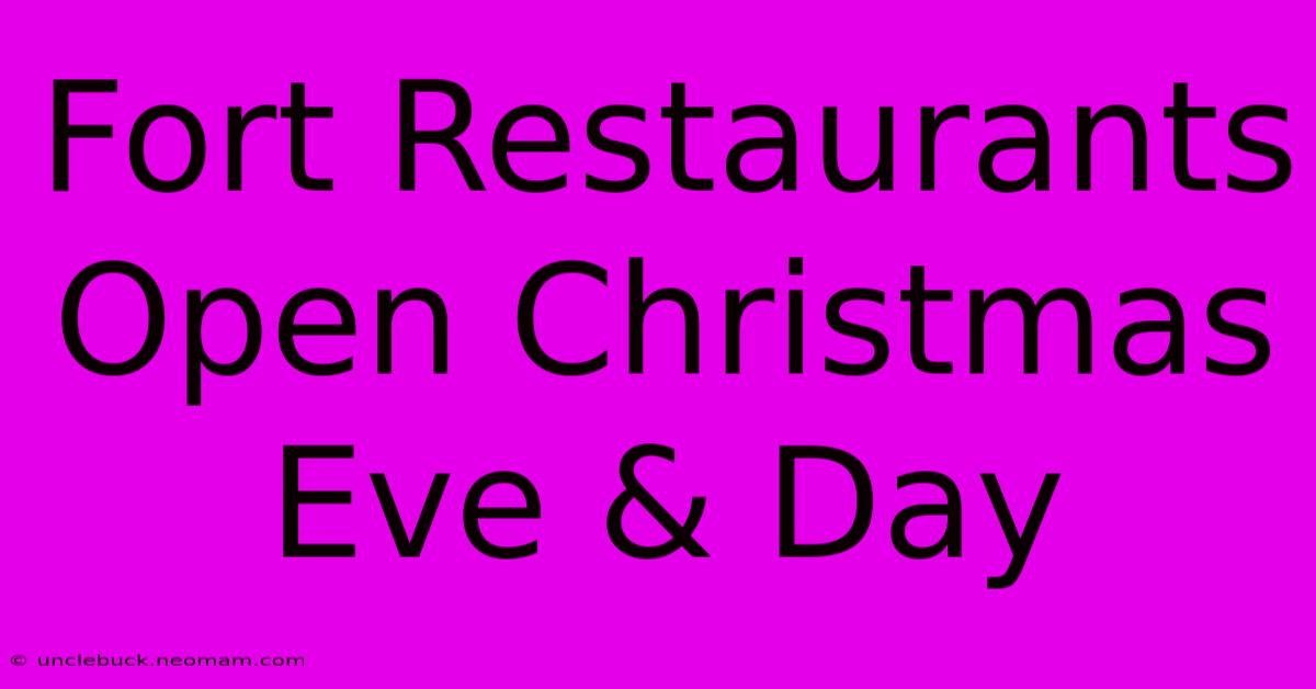 Fort Restaurants Open Christmas Eve & Day