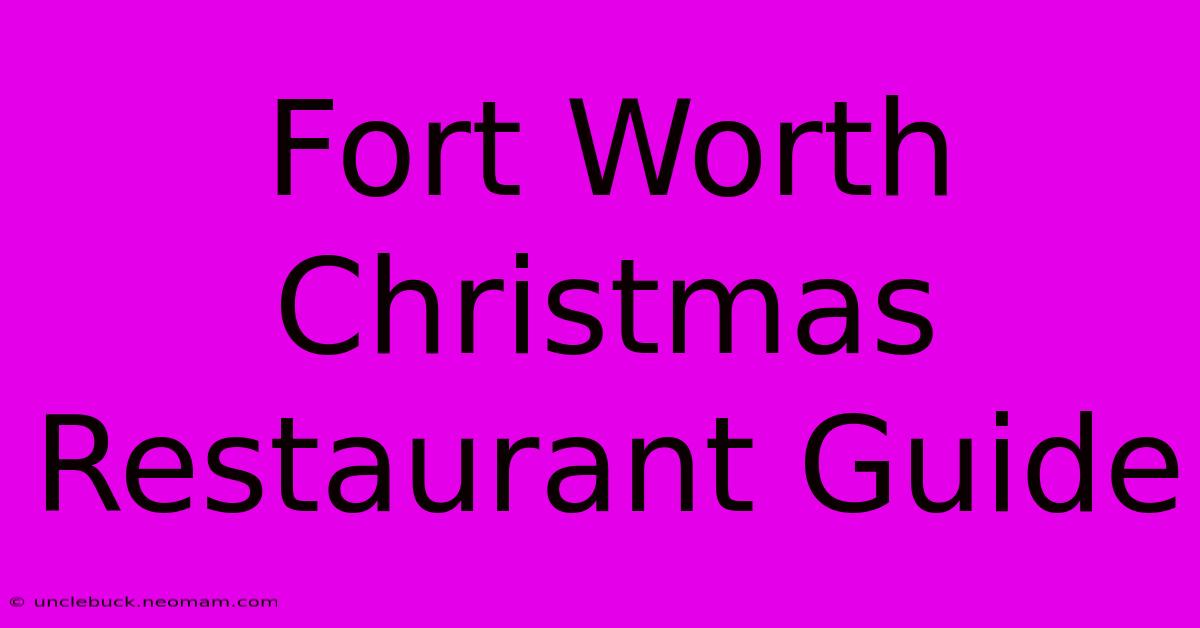 Fort Worth Christmas Restaurant Guide