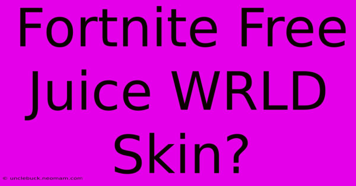 Fortnite Free Juice WRLD Skin?