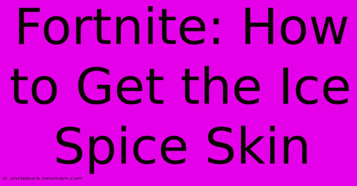 Fortnite: How To Get The Ice Spice Skin