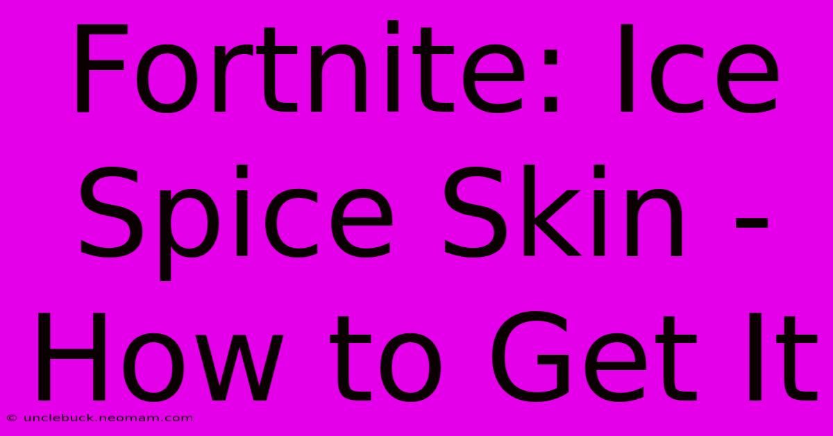 Fortnite: Ice Spice Skin - How To Get It 