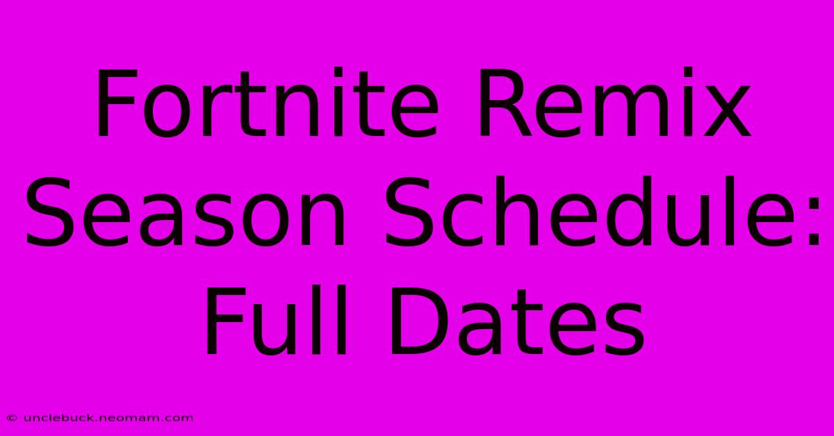 Fortnite Remix Season Schedule: Full Dates