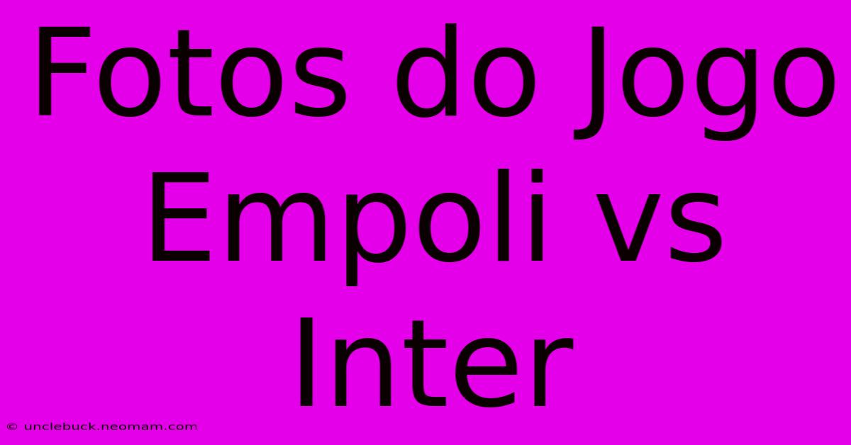 Fotos Do Jogo Empoli Vs Inter