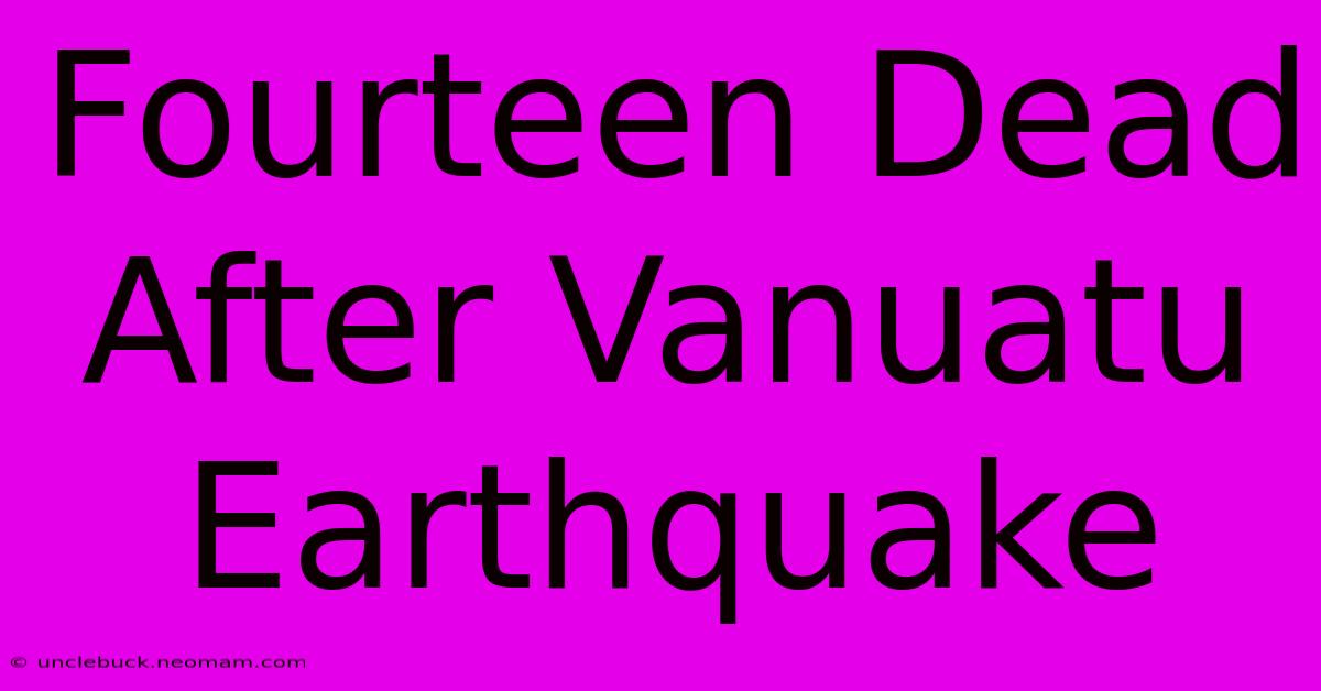 Fourteen Dead After Vanuatu Earthquake