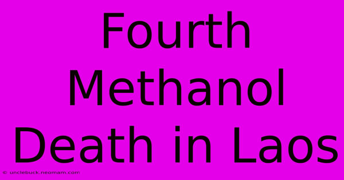 Fourth Methanol Death In Laos